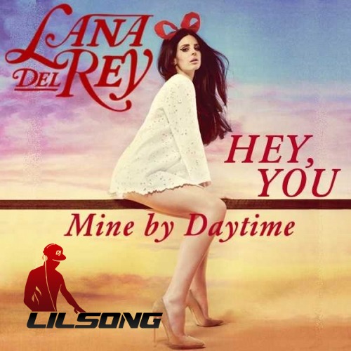 Lana Del Rey - Hey, You (Mine By Daytime)
